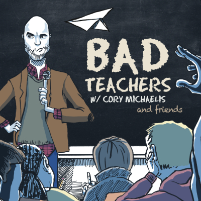 Bad Teachers w/ Cory Michaelis
