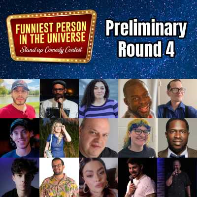 Funniest Person in the Universe - Prelim Round 4