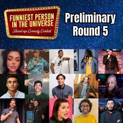 Funniest Person in the Universe - Prelim Round 5